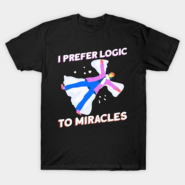 I Prefer Logic To Miracles - Atheist Atheism T-Shirt by Anassein.os